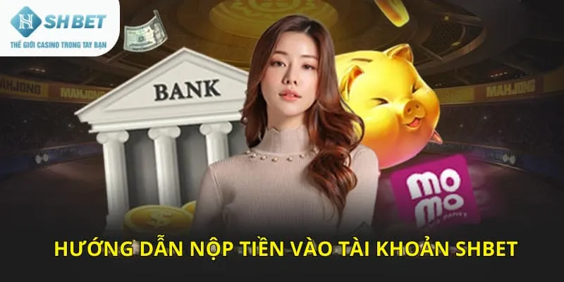 Hướng dẫn nộp tiền vào tài khoản SHBET