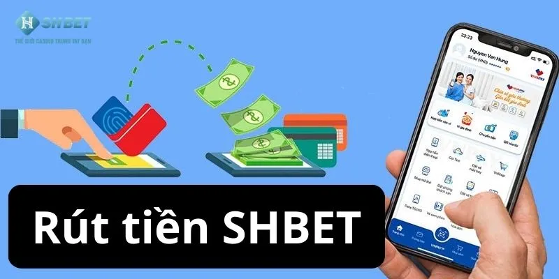 Rút Tiền SHBET An Toàn Với 2 Phương Thức Thanh Toán Hiện Đại