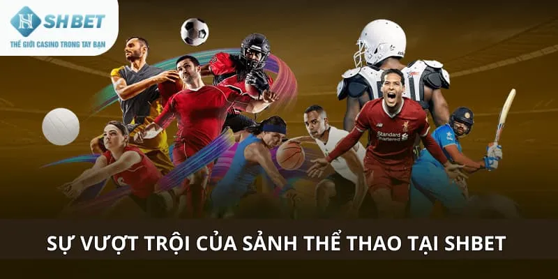 Sự vượt trội của sảnh thể thao tại SHBET 
