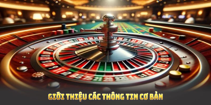 Giới thiệu các thông tin cơ bản về sảnh roulette cho bạn